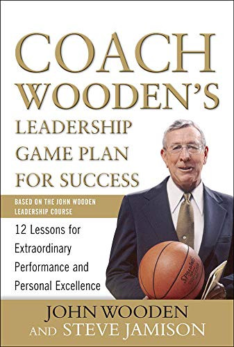 Coach Wooden's Leadership Game Plan for Success: 12 Lessons for Extraordinary Performance and Personal Excellence by John Wooden, Steve Jamison, 9780071626149