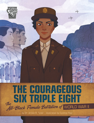 The Courageous Six Triple Eight (The All-Black Female Battalion of World War II) by Artika R. Tyner, Cynthia Paul, 9781666334067