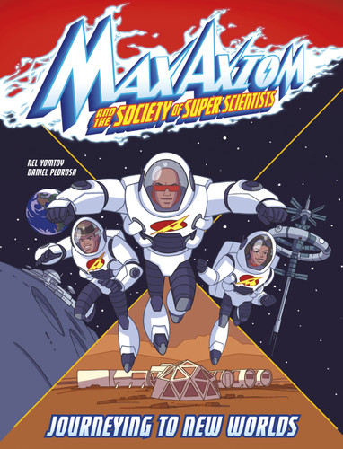 Journeying to New Worlds (A Max Axiom Super Scientist Adventure) by Nel Yomtov, Erik Doescher, Daniel Pedrosa, 9781666337044
