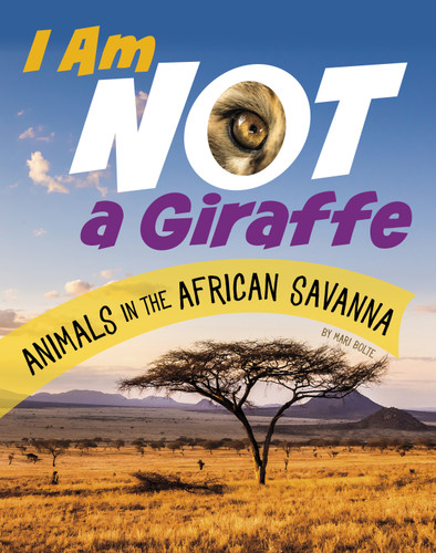 I Am Not a Giraffe (Animals in the African Savanna) by Mari Bolte, 9781666343441