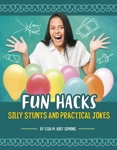 Fun Hacks (Silly Stunts and Practical Jokes) by Lisa M. Bolt Simons, 9781666354553