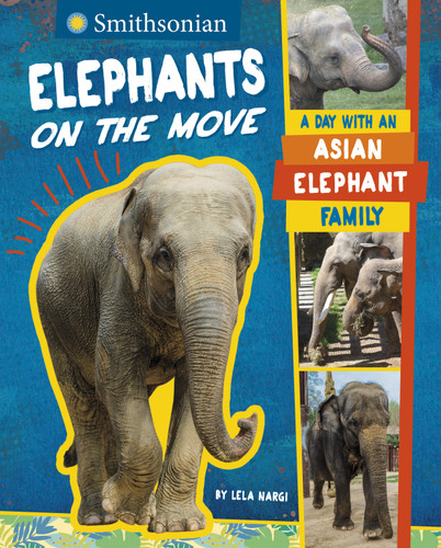 Elephants on the Move (A Day with an Asian Elephant Family) by Lela Nargi, 9781684465385