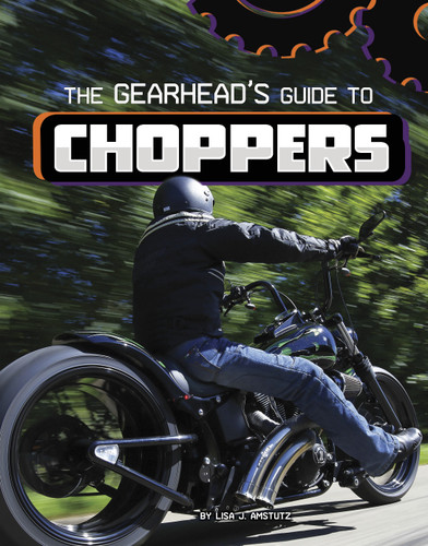 The Gearhead's Guide to Choppers by Lisa J. Amstutz, 9781666356540