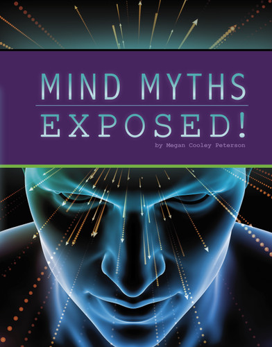 Mind Myths Exposed! by Megan Cooley Peterson, 9781666357103 Mind Myths Exposed! by Megan Cooley Peterson, 9781666357103