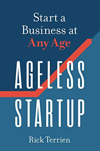 Ageless Startup (Start a Business at Any Age) by Rick Terrien, 9781599186634