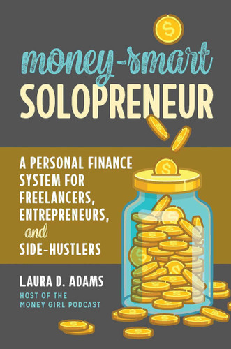 Money-Smart Solopreneur (A Personal Finance System for Freelancers, Entrepreneurs, and Side-Hustlers) by Laura D. Adams, 9781642011104