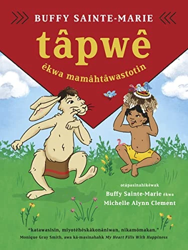 tâpwê êkwa mamâhtâwastotin / Tapwe and the Magic Hat, Cree edition by Buffy Sainte-Marie, Solomon Ratt, Buffy Sainte-Marie, Michelle Alynn Clement, 9781778400247