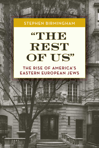 "The Rest of Us" (The Rise of America's Eastern European Jews) by Stephen Birmingham, 9781493070671