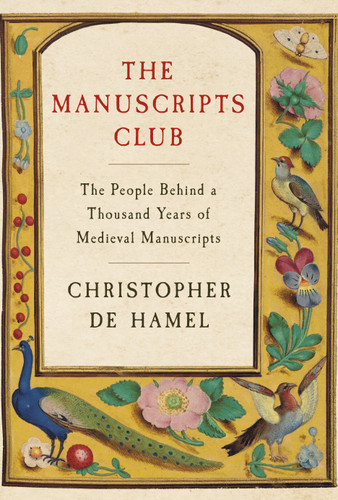 The Manuscripts Club (The People Behind a Thousand Years of Medieval Manuscripts) by Christopher de Hamel, 9780525559412 The Manuscripts Club (The People Behind a Thousand Years of Medieval Manuscripts) by Christopher de Hamel, 9780525559412