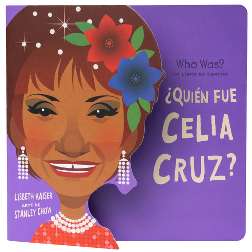 ¿Quién fue Celia Cruz?: ¿Quién fue? Un libro de cartón (Spanish Edition) by Lisbeth Kaiser, Stanley Chow, Yanitzia Canetti, Adriana Dominguez, Who HQ, 9780593522585