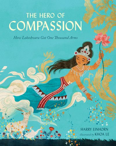 The Hero of Compassion (How Lokeshvara Got One Thousand Arms) by Harry Einhorn, Khoa Le, 9781611809787