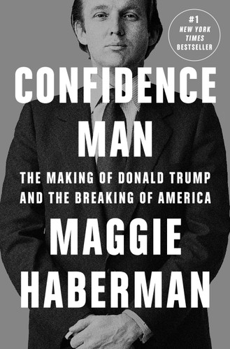 Confidence Man (The Making of Donald Trump and the Breaking of America) - 9780593297346 by Maggie Haberman, 9780593297346