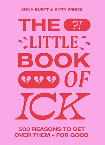 The Little Book of Ick (500 reasons to get over them - for good) by Kitty Winks, Anna Burtt, 9781399603218