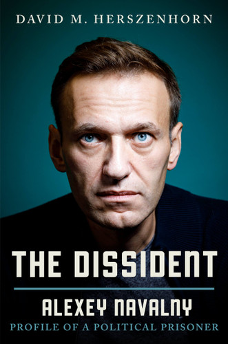 The Dissident (Alexey Navalny: Profile of a Political Prisoner) by David Herszenhorn, 9781538709450