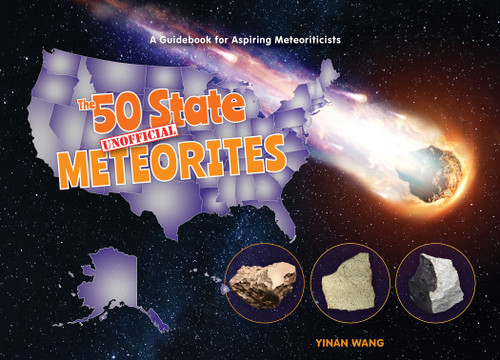 The 50 State Unofficial Meteorites (A Guidebook for Aspiring Meteoriticists) by Yinan Wang, 9780764365089