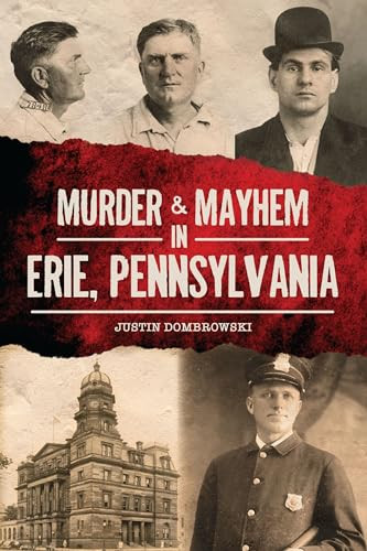 Murder & Mayhem in Erie, Pennsylvania by Justin Dombrowski, 9781467150705