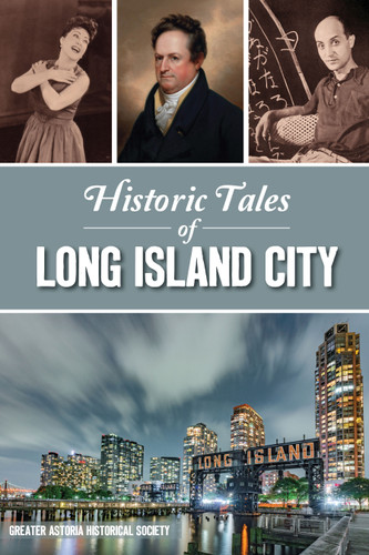 Historic Tales of Long Island City by Greater Astoria Historical Society, 9781467149631 Historic Tales of Long Island City by Greater Astoria Historical Society, 9781467149631