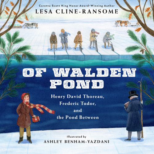 Of Walden Pond (Henry David Thoreau, Frederic Tudor, and the Pond Between) by Lesa Cline-Ransome, Ashley Yazdani, 9780823448586