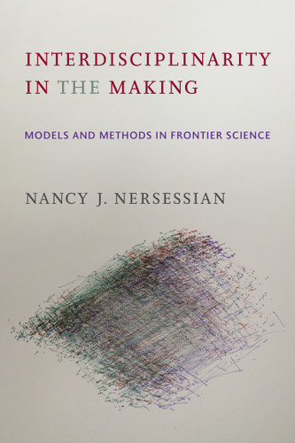 Interdisciplinarity in the Making (Models and Methods in Frontier Science) by Nancy J. Nersessian, 9780262544665