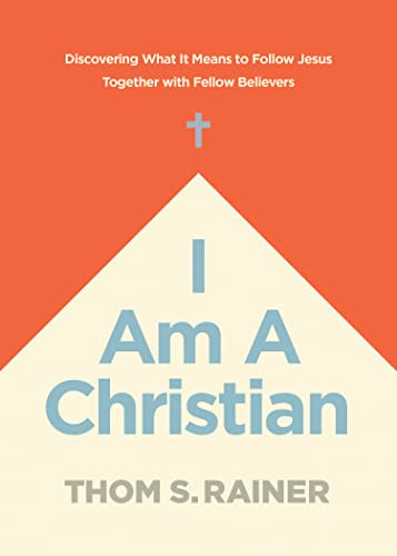 I Am a Christian (Discovering What It Means to Follow Jesus Together with Fellow Believers) by Thom S. Rainer, 9781496448927