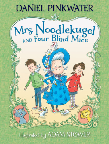 Mrs. Noodlekugel and Four Blind Mice by Daniel Pinkwater, Adam Stower, 9780763650544 Mrs. Noodlekugel and Four Blind Mice by Daniel Pinkwater, Adam Stower, 9780763650544