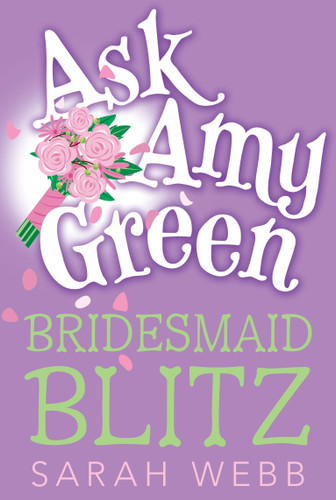 Ask Amy Green: Bridesmaid Blitz by Sarah Webb, 9780763651572