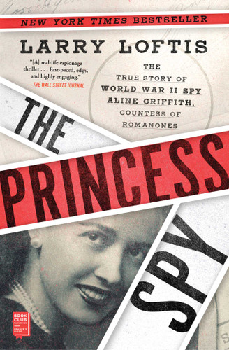 The Princess Spy (The True Story of World War II Spy Aline Griffith, Countess of Romanones) - 9781982143879 by Larry Loftis, 9781982143879