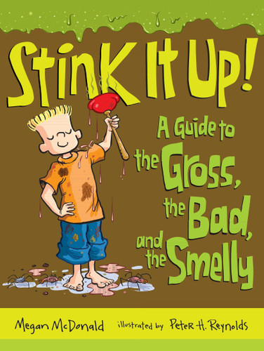 Stink It Up! (A Guide to the Gross, the Bad, and the Smelly) by Megan McDonald, Peter H. Reynolds, 9780763659424 Stink It Up! (A Guide to the Gross, the Bad, and the Smelly) by Megan McDonald, Peter H. Reynolds, 9780763659424