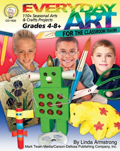 Everyday Art for the Classroom Teacher, Grades 4 - 8 (110+ Seasonal Arts & Crafts Projects) by Linda Armstrong, 9781580372725