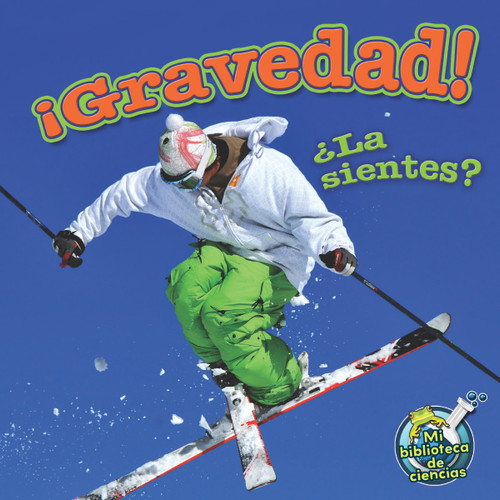 ¡Gravedad! ¿La sientes? (Gravity! Do You Feel It?) (Spanish Edition) by Buffy Silverman, 9781612369297