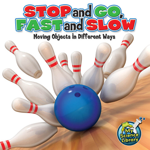 Stop and Go, Fast and Slow (Moving Objects in Different Ways) by Buffy Silverman, 9781617419294