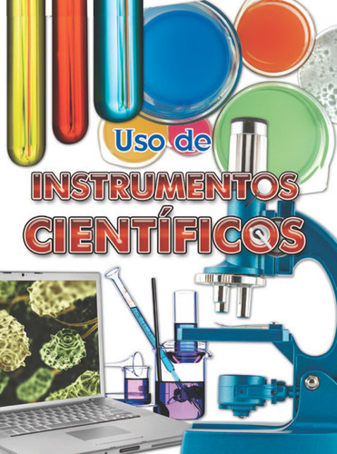 Uso de instrumentos científicos (Using Scientific Tools) (Spanish Edition) by Susan Meredith, 9781618104717