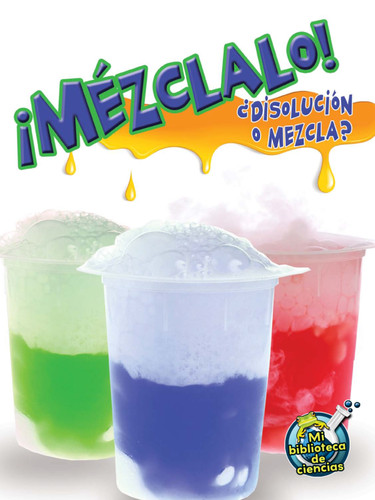 Mézclalo! Disolución o mezcla? (Mix It Up! Solution or Mixture) (Spanish Edition) by Tracy Maurer, 9781627173278