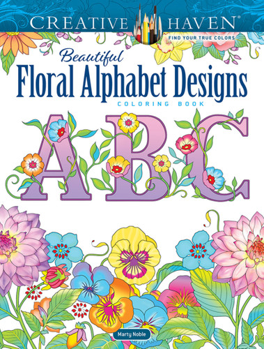 Creative Haven Beautiful Floral Alphabet Designs Coloring Book by Marty Noble, 9780486850559