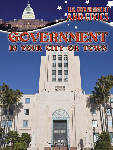 Government in Your City or Town by Karen Latchana Kenney, 9781627178068
