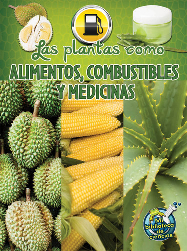 Las plantas como alimentos, combustibles y medicinas (Plants as Food, Fuel, and Medicines) (Spanish Edition) - 9781631550614 by Julie Lundgren, 9781631550614 Las plantas como alimentos, combustibles y medicinas (Plants as Food, Fuel, and Medicines) (Spanish Edition) - 9781631550614 by Julie Lundgren, 9781631550614