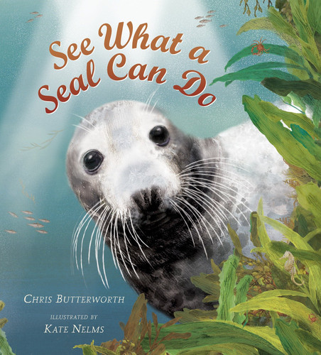 See What a Seal Can Do by Chris Butterworth, Kate Nelms, 9780763665746