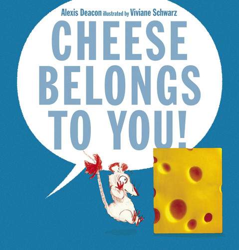 Cheese Belongs to You! by Alexis Deacon, Viviane Schwarz, 9780763666088