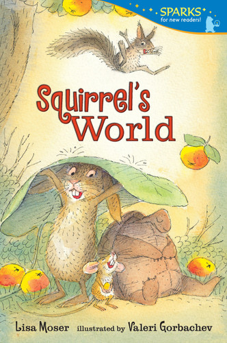 Squirrel's World (Candlewick Sparks) by Lisa Moser, Valeri Gorbachev, 9780763666446