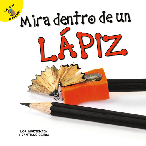 Mirar dentro de un lápiz (Peek Inside a Pencil) (Spanish Edition) by Santiago Ochoa, Lori Mortensen, 9781731605023