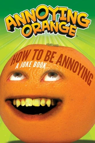 Annoying Orange: How to Be Annoying (A Joke Book) by Brandon T. Snider, 9780062236159