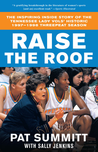 Raise the Roof (The Inspiring Inside Story of the Tennessee Lady Vols' Groundbreaking Season in Women's College Basketball) by Pat Summitt, Sally Jenkins, 9780767903295