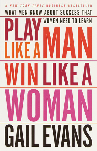Play Like a Man, Win Like a Woman (What Men Know About Success that Women Need to Learn) by Gail Evans, 9780767904636