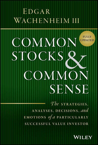Common Stocks and Common Sense (The Strategies, Analyses, Decisions, and Emotions of a Particularly Successful Value Investor) - 9781119913245 by Edgar Wachenheim, III, 9781119913245