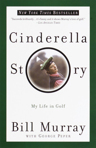 Cinderella Story (My Life in Golf) by Bill Murray, George Peper, 9780767905220