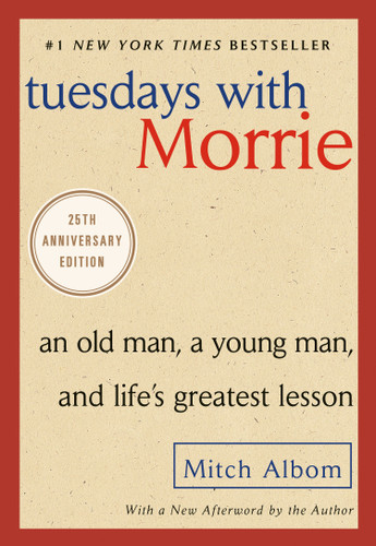 Tuesdays with Morrie (An Old Man, a Young Man, and Life's Greatest Lesson, 25th Anniversary Edition) by Mitch Albom, 9780767905923