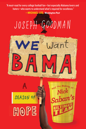 We Want Bama (A Season of Hope and the Making of Nick Saban's "Ultimate Team") - 9781538716274 by Joseph Goodman, 9781538716274