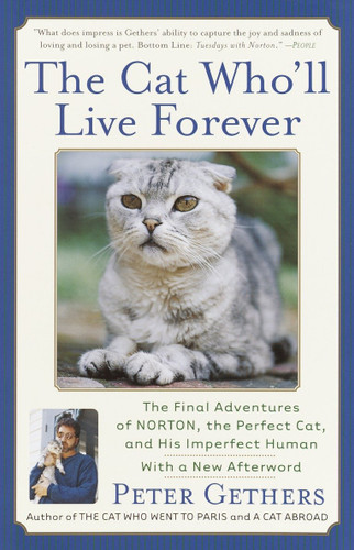 The Cat Who'll Live Forever (The Final Adventures of Norton, the Perfect Cat, and His Imperfect Human) by Peter Gethers, 9780767909037