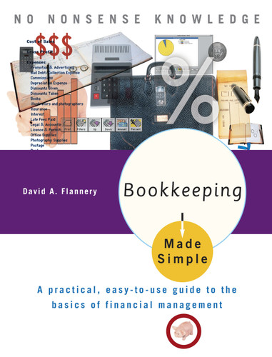 Bookkeeping Made Simple (A Practical, Easy-to-Use Guide to the Basics of Financial Management) by David A. Flannery, 9780767917063