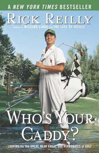 Who's Your Caddy? (Looping for the Great, Near Great, and Reprobates of Golf) by Rick Reilly, 9780767917407